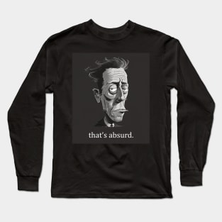 Albert Camus: that's absurd. Long Sleeve T-Shirt